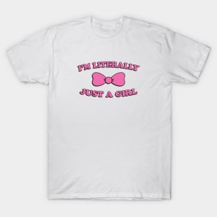 I'm Literally Just A Girl T-Shirt